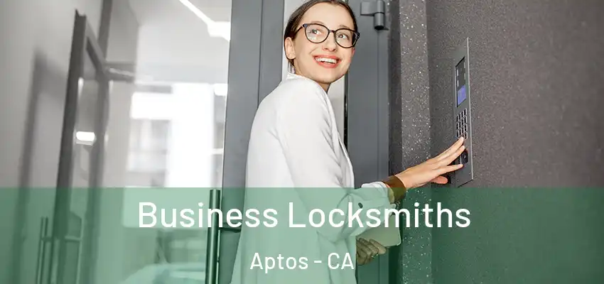  Business Locksmiths Aptos - CA
